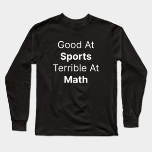 Good At Sports Terrible At Math Classic Long Sleeve T-Shirt